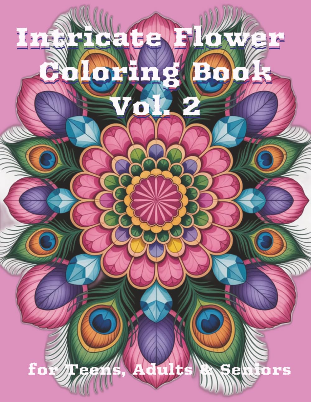 Intricate Flower Mandala Coloring Book Vol. 2: Hours of Relaxation and Creative Expression