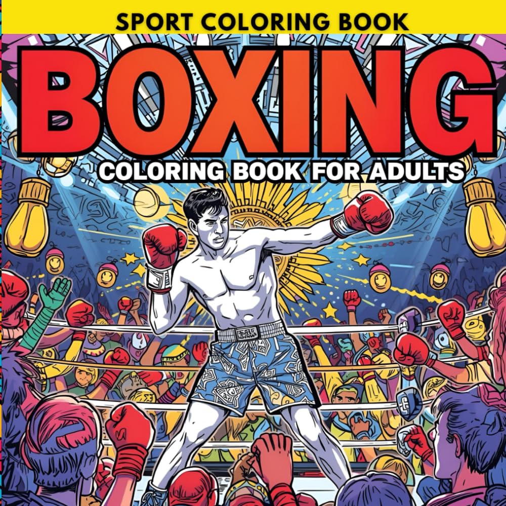 Boxing Coloring Book for Adults:Step Into the Ring of Creativity and Fight Your Stress Away!: Unleash Your Inner Champion with the Ultimate Boxing Coloring Book for Adults!