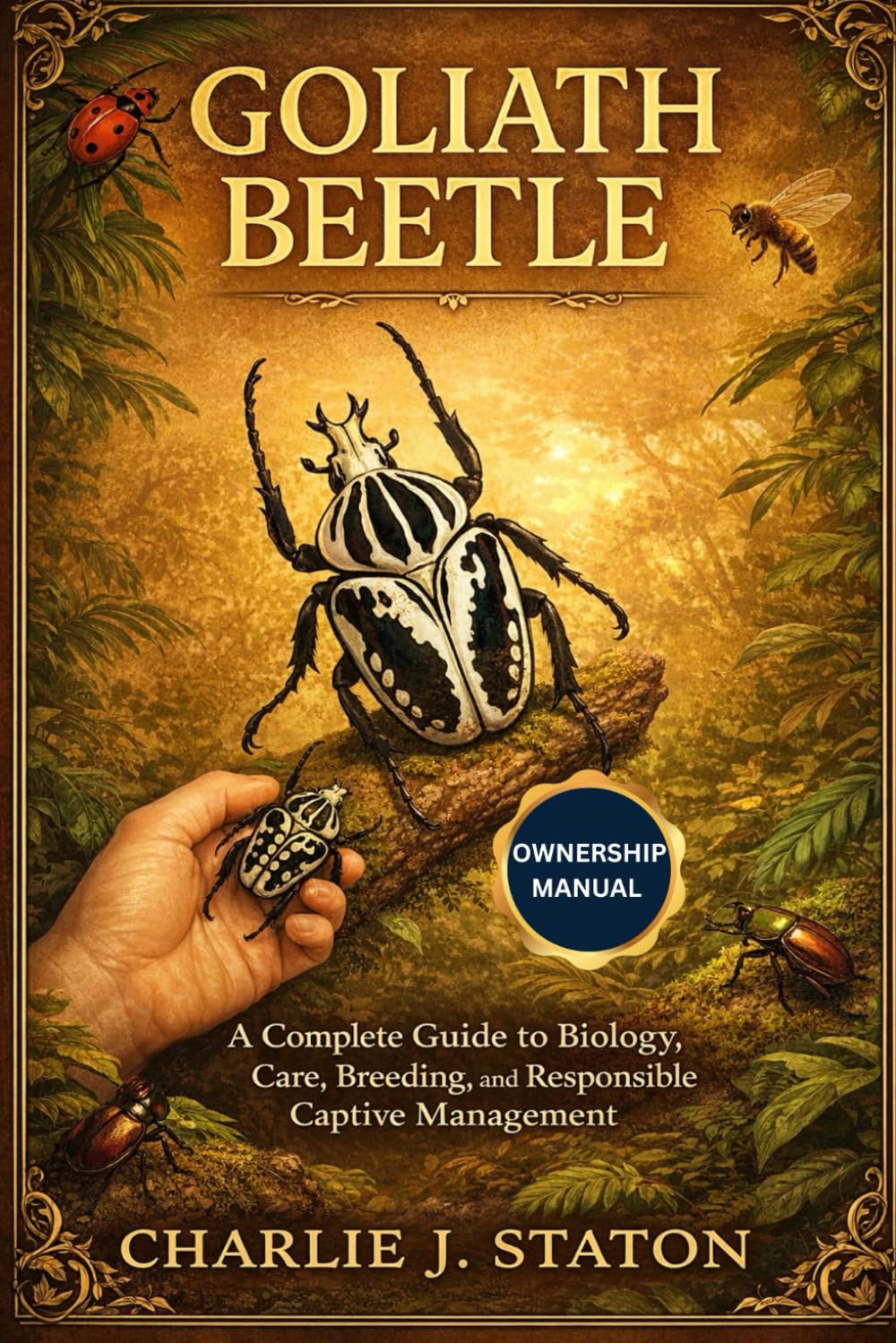 GOLIATH BEETLE: A Complete Guide to Biology, Care, Breeding, and Responsible Captive Management