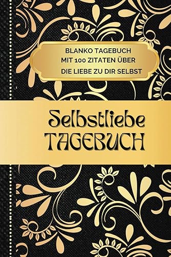 Selbstliebe Tagebuch, Zitatebuch und Journal für erwachsene Frauen, die Achtsamkeit und Selbstliebe kultivieren wollen: Edles blanko Notizbuch (Creme ... über Selbstliebe: das perfekte Geschenk