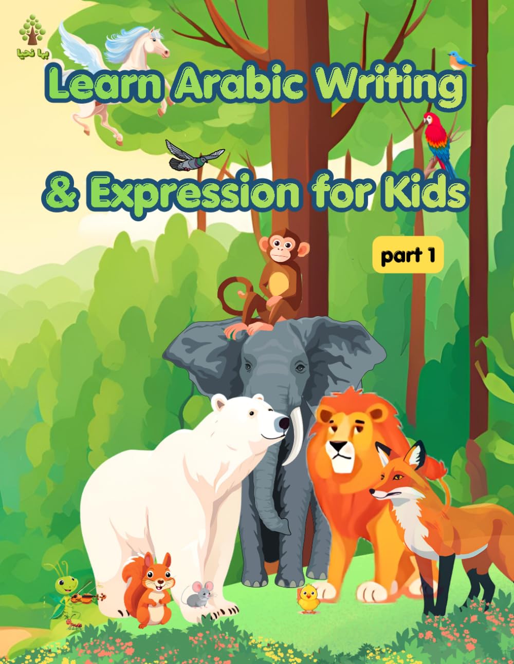 Learn Arabic Writing & Expression for Kids Ages 8-15: A Fun and Interactive Arabic Learning Workbook with Exercises, Activities, and Illustrated Stories for Beginners