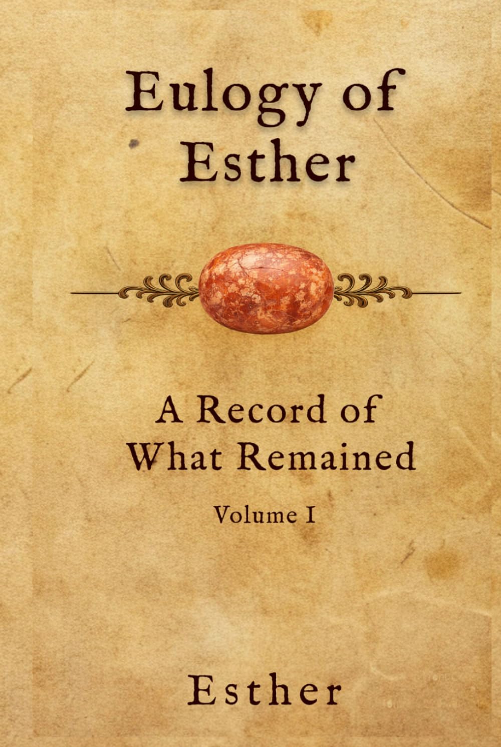 Eulogy of Esther: A Record of What Remained: Volume 1