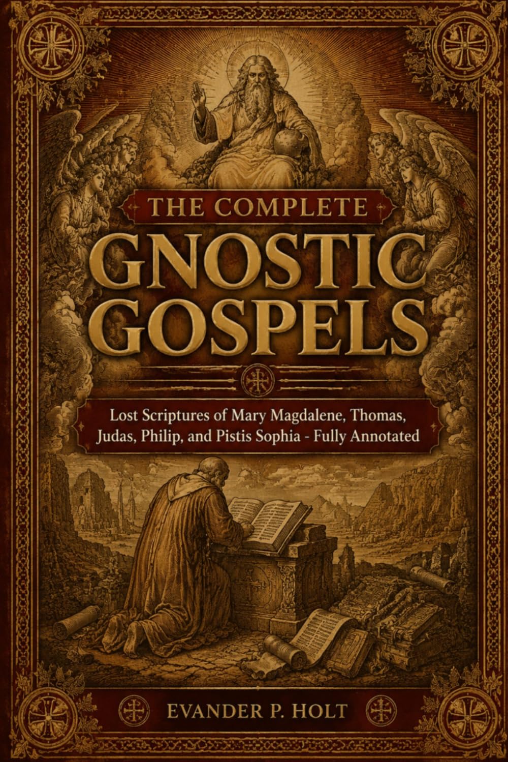 The Complete Gnostic Gospels: Lost Scriptures of Mary Magdalene, Thomas, Judas, Philip, and Pistis Sophia, Fully Annotated