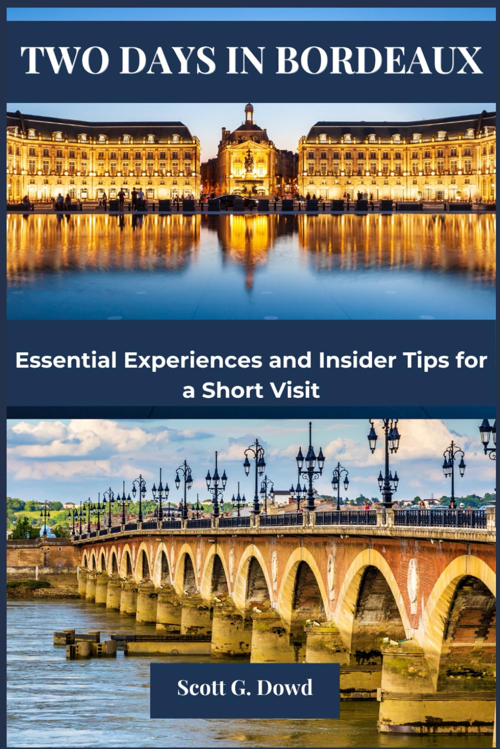 TWO DAYS IN BORDEAUX: Essential Experiences and Insider Tips for a Short Visit (Explore France: City by City)