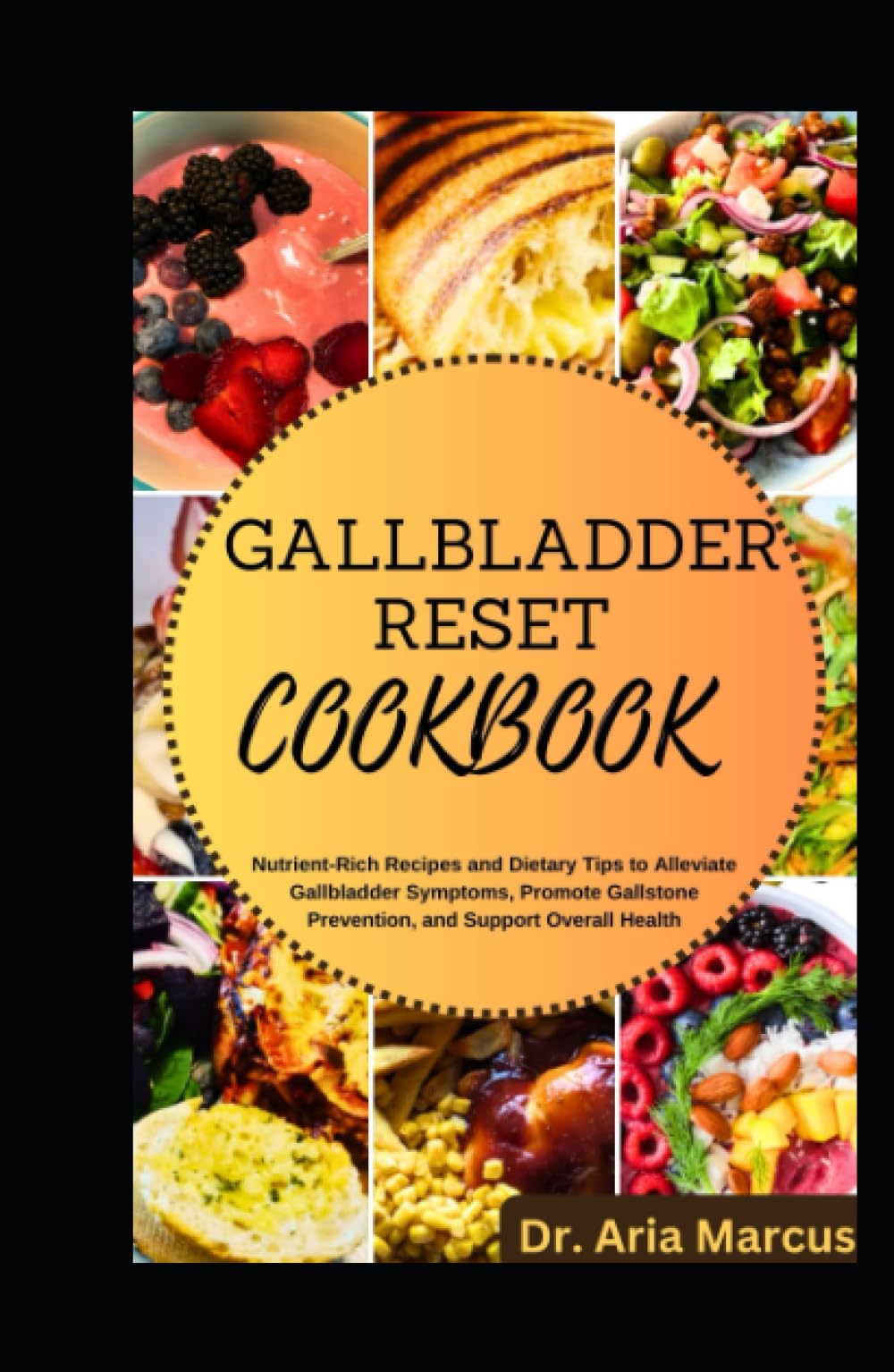 GALLBLADDER RESET COOKBOOK: Nutrient-Rich Recipes and Dietary Tips to Alleviate Gallbladder Symptoms, Promote Gallstone Prevention, and Support Overall Health