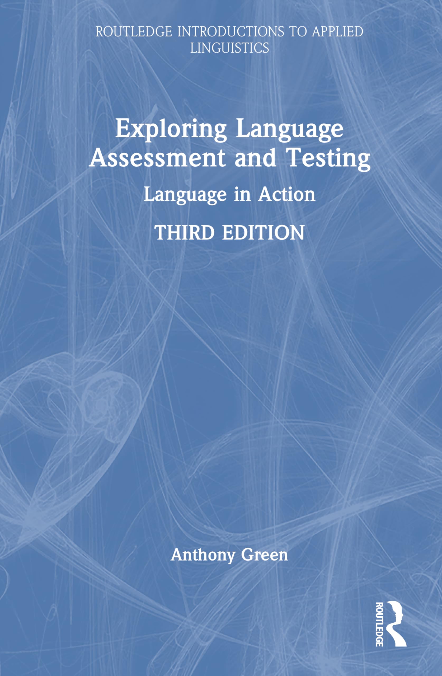 Exploring Language Assessment and Testing: Language in Action (Routledge Introductions to Applied Linguistics)