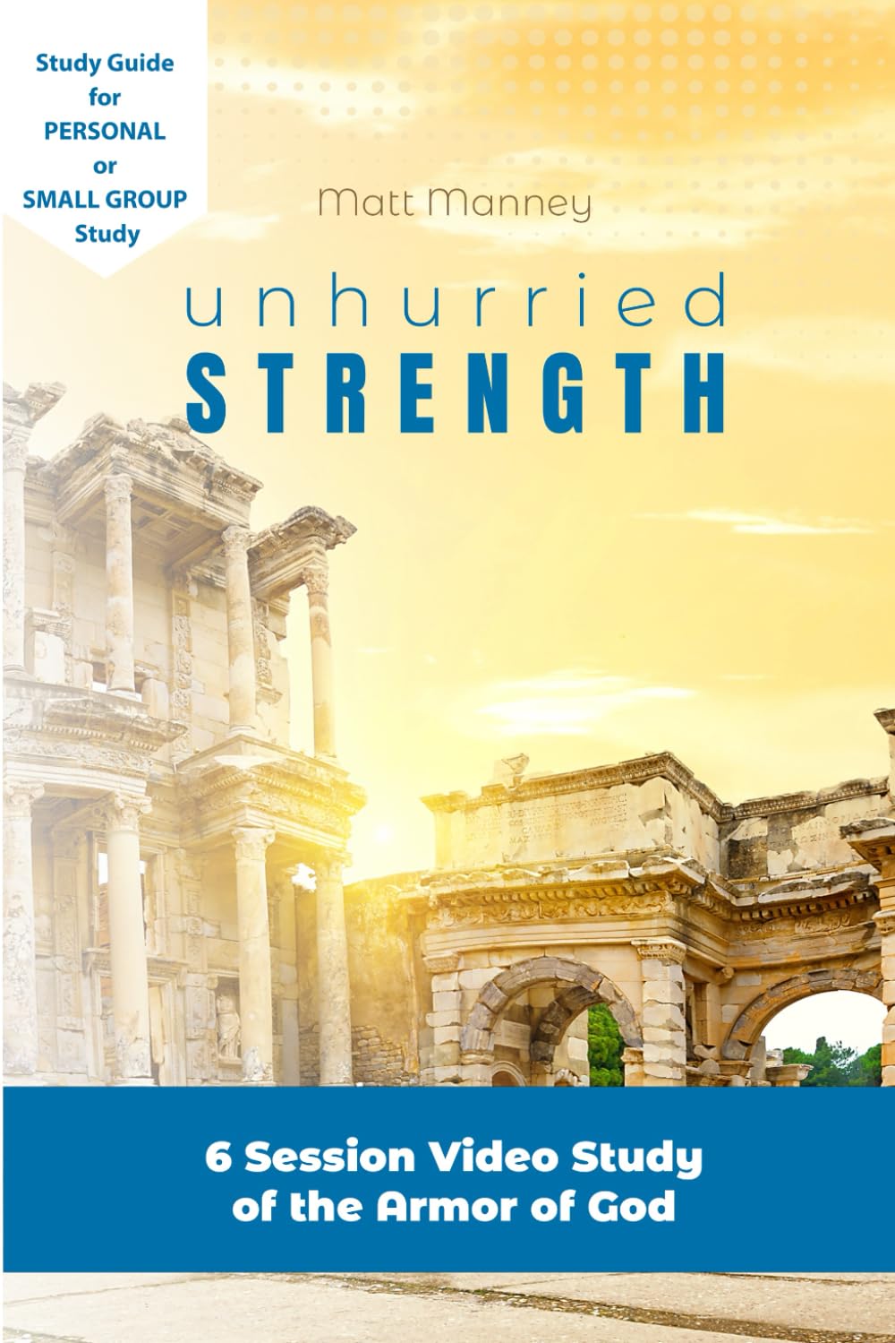 Unhurried Strength Study Guide: Understanding the Purpose and Power of the Armor of God