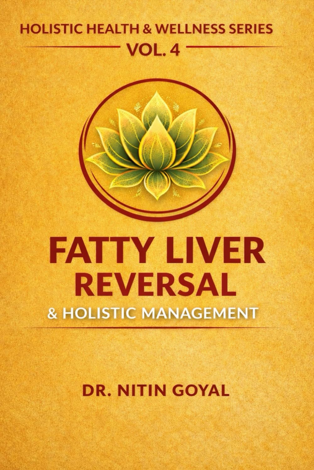 FATTY LIVER REVERSAL & HOLISTIC MANAGEMENT: Integrative Healing for NAFLD & NASH through Holistic care (Holistic Health & Wellness)