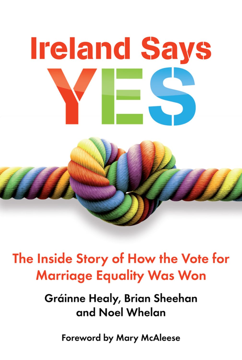 Ireland says Yes: The Inside Story of How the Vote for Marriage Equality Was Won