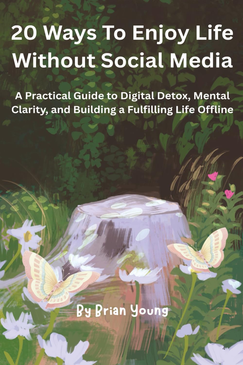 20 Ways To Enjoy Life Without Social Media: A Practical Guide to Digital Detox, Breaking Social Media Addiction, and Reclaiming Your Time, Focus, and Real-World Joy