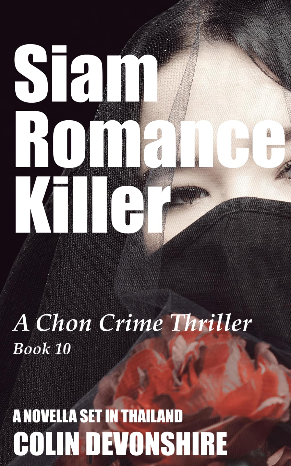 Siam Romance Killer: A Chon Crime Thriller (A Chonlatee Intarat Mystery)