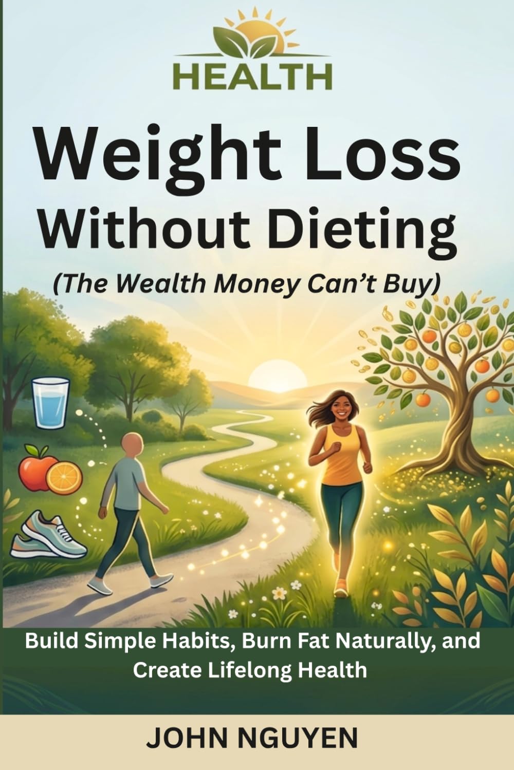 HEALTH Weight Loss Without Dieting (The Wealth Money Can’t Buy) Build Simple Habits, Burn Fat Naturally, and Create Lifelong Health