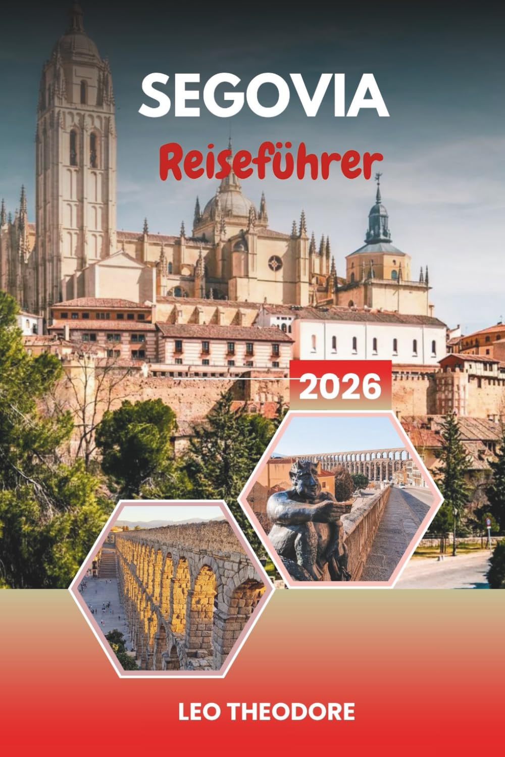 SEGOVIA REISEFÜHRER 2026: Römisches Aquädukt, Märchenalcázar, mittelalterliche Altstadt, kastilische Küche und Tagesausflüge von Madrid