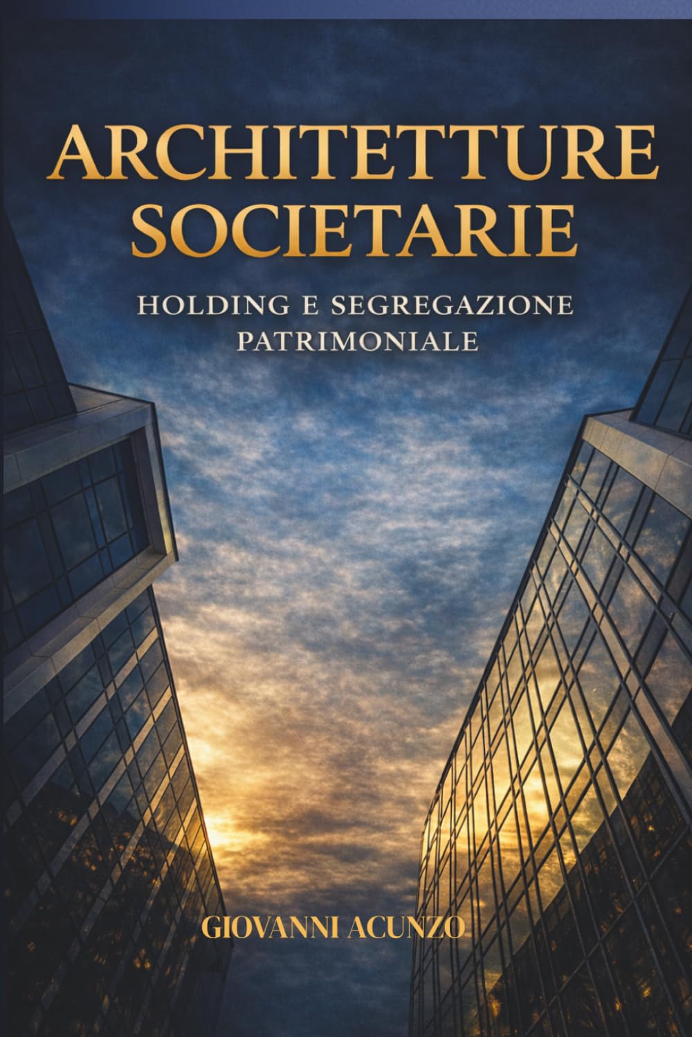ARCHITETTURE SOCIETARIE: HOLDING E SEGREGAZIONE PATRIMONIALE (Architetture del Patrimonio)