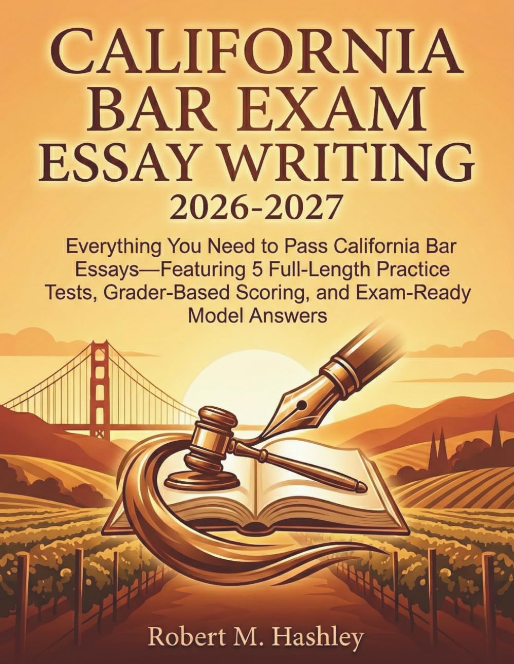 California Bar Exam Essay Writing 2026-2027: Everything You Need to Pass California Bar Essays—Featuring 5 Full-Length Practice Tests, Grader-Based Scoring, and Exam-Ready Model Answers
