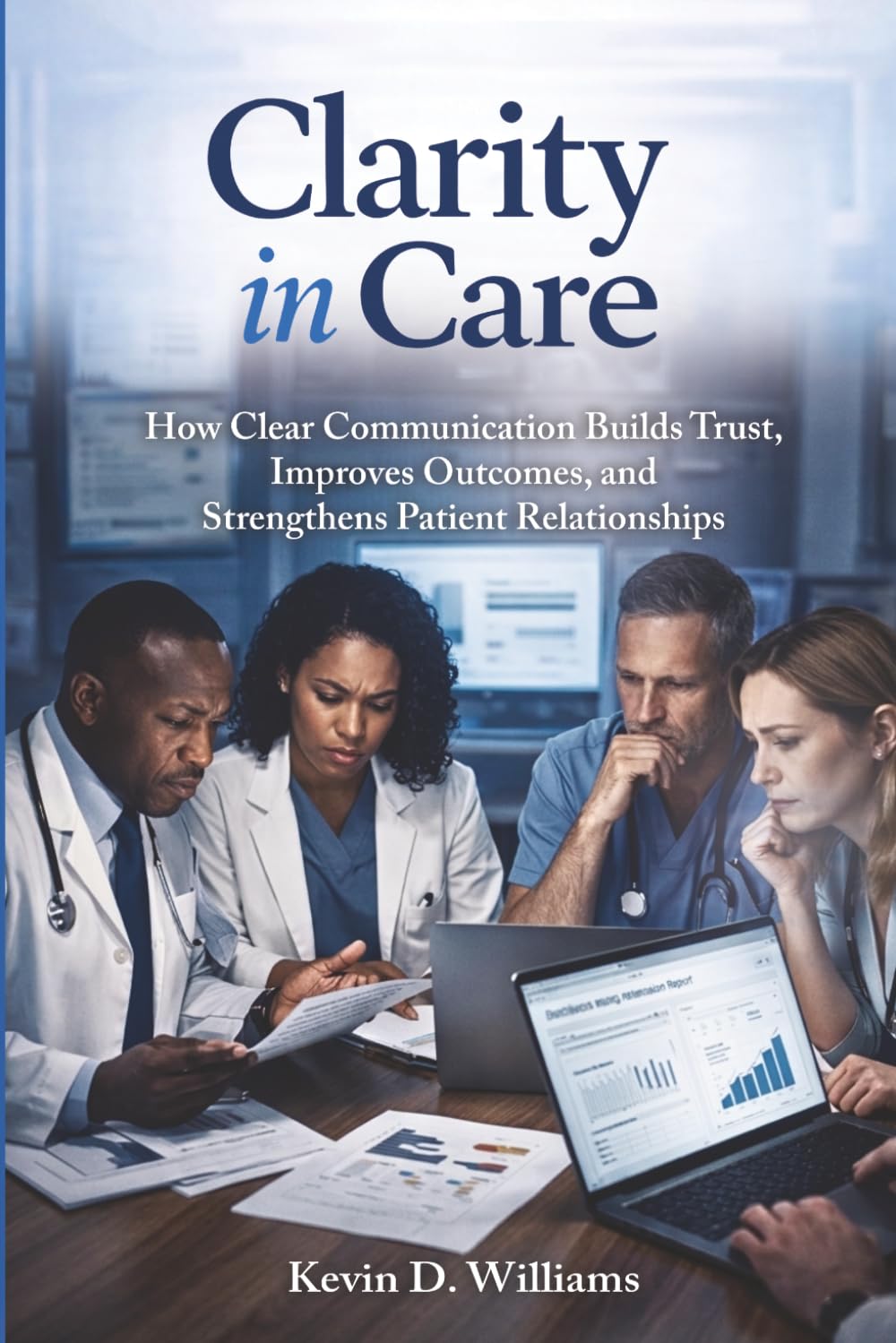 Clarity In Care: How Clear Communication Builds Trust, Improves Outcomes, and Strengthens Patient Relationships