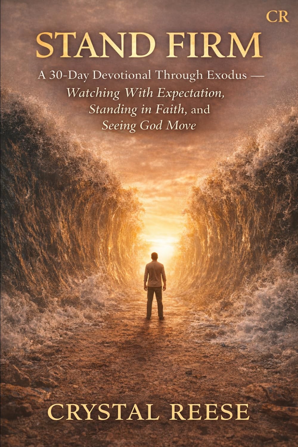 STAND FIRM: A 30-Day Devotional Through Exodus — Watching, Standing in Faith, and Seeing God Move