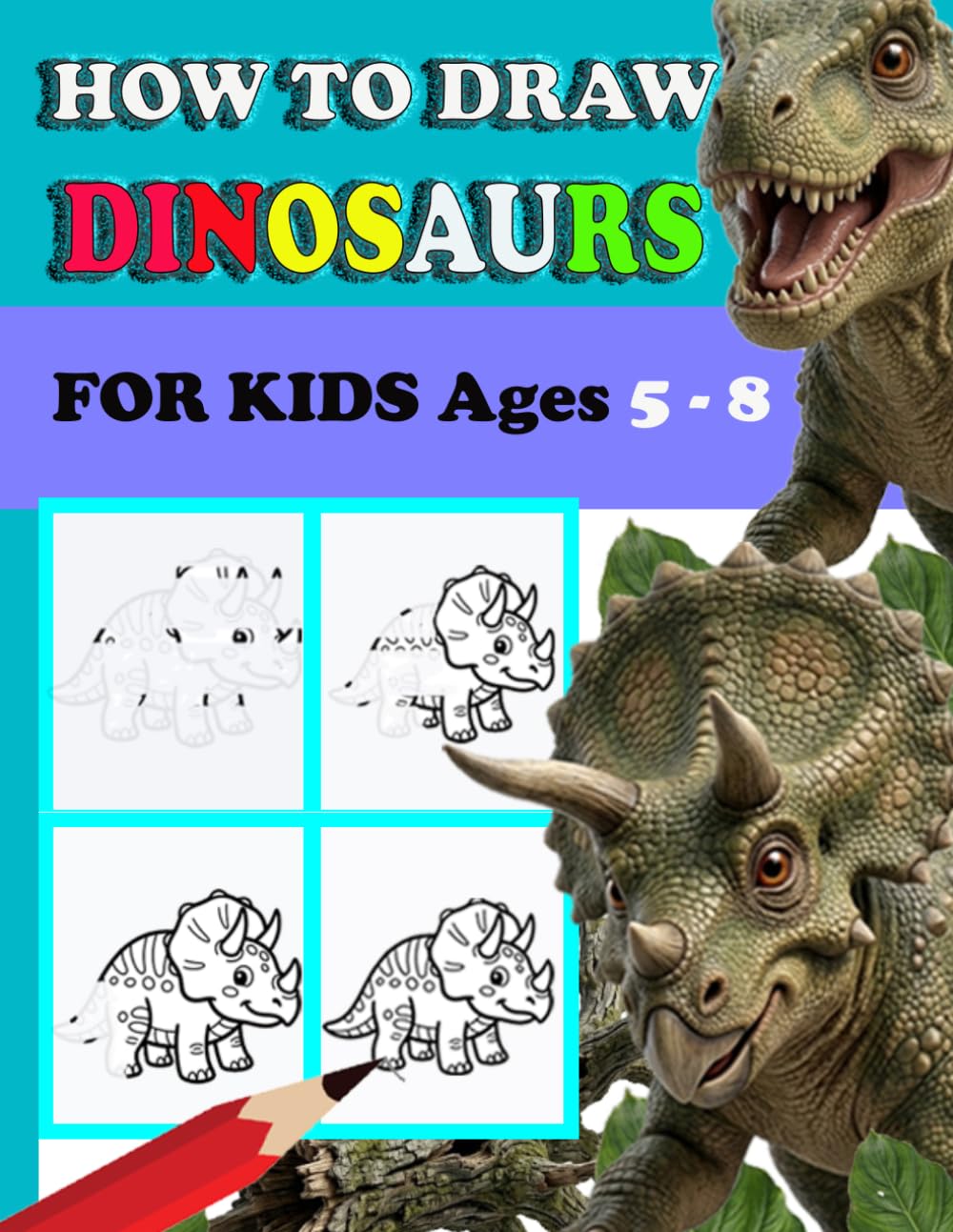 How To Draw Dinosaurs For Kids Ages 5-8: Easy Step by Step Drawing Book for Kids | Learn How To Draw 21 Favorite, Cute and Ferocious Dinosaurs for Children (T-Rex, Triceratops, Pteranodon ..)