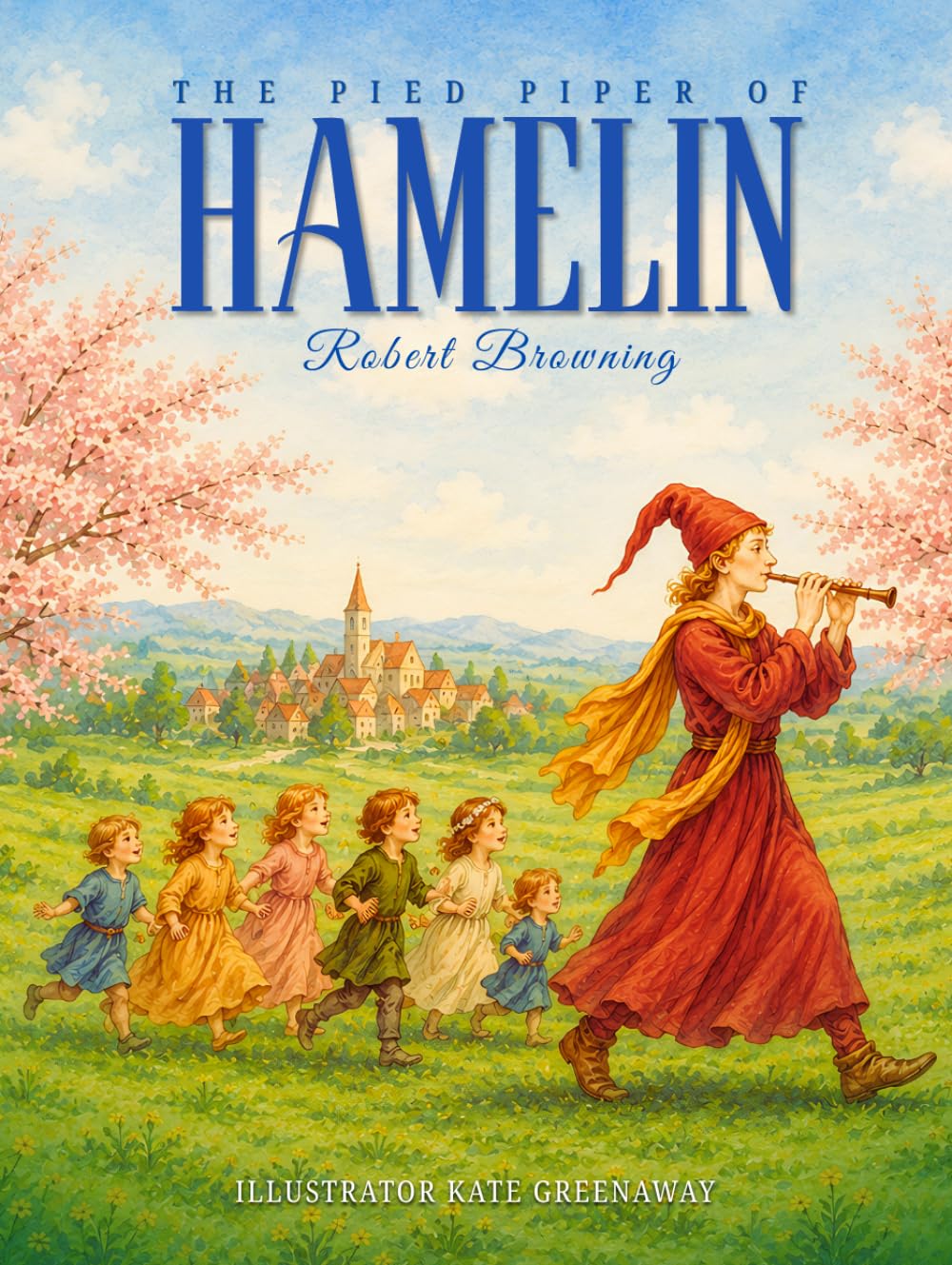 The Pied Piper of Hamelin : A Classic Illustrated Children’s Fairy Tale by Robert Browning: with original Illustrations & Annotated