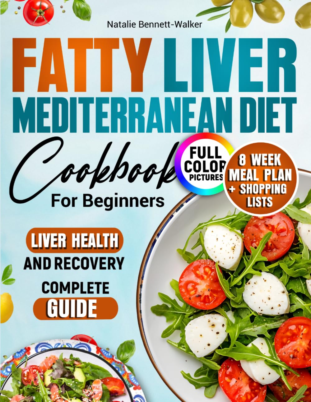 Fatty Liver Mediterranean Diet Cookbook: 100 recipes with photos. 8-week meal plan + shopping lists to improve liver health. Complete Guide