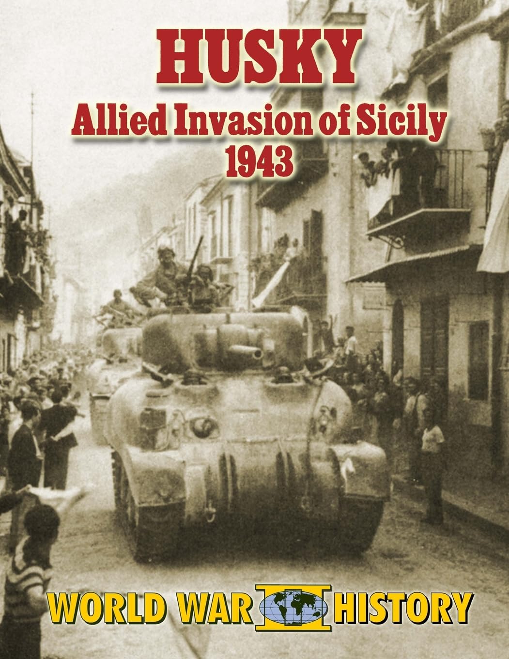 Husky: Allied Invasion of Sicily 1943