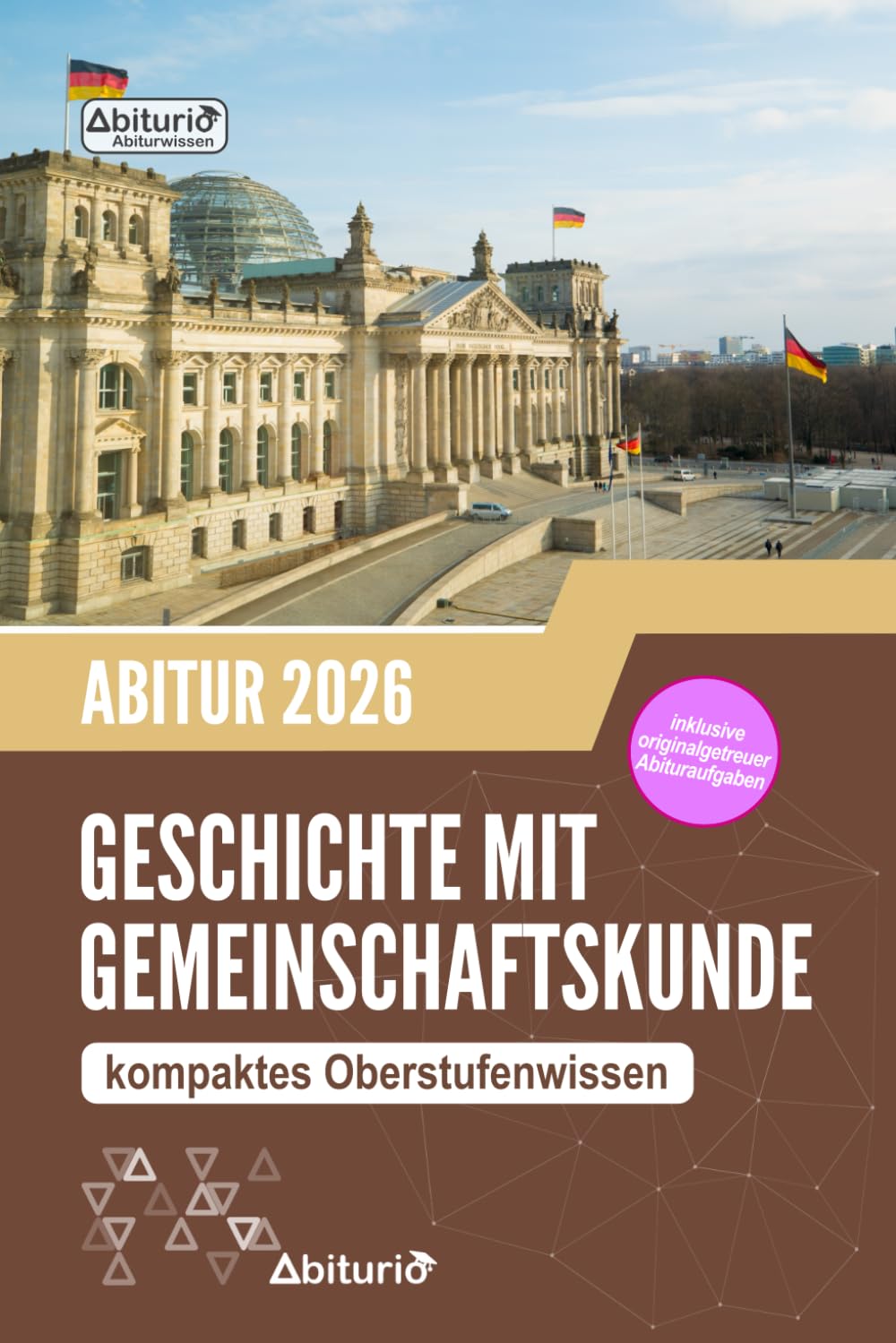 Abiturwissen Geschichte mit Gemeinschaftskunde: kompaktes Oberstufenwissen inklusive originalgetreuer Abituraufgaben zur Vorbereitung auf das GGK Abitur