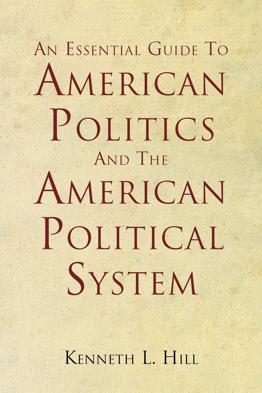 An Essential Guide to American Politics and the American Political System