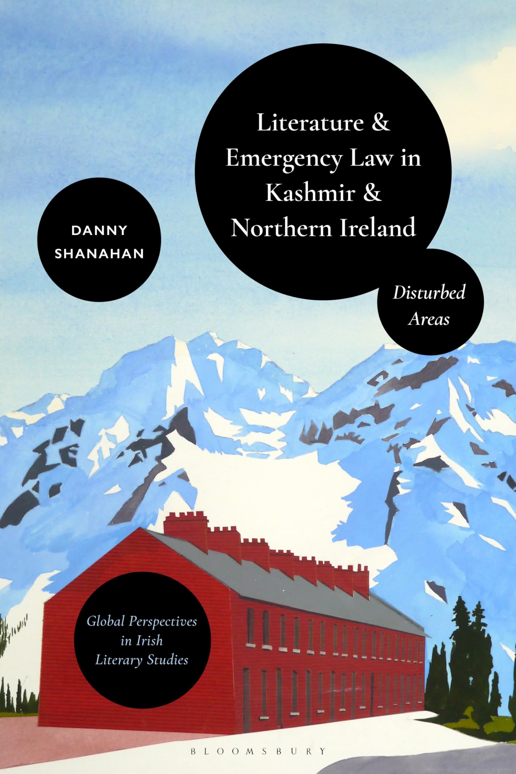 Literature and Emergency Law in Kashmir and Northern Ireland: Disturbed Areas (Global Perspectives in Irish Literary Studies)