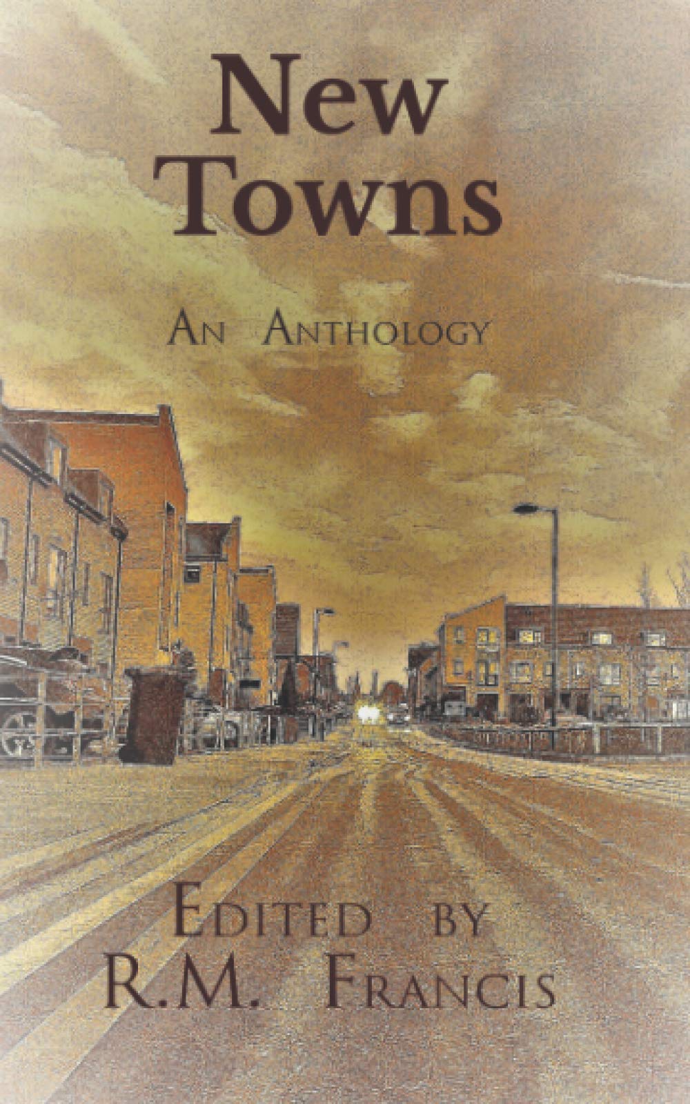 New Towns: An Anthology of Place Writing: An Anthology of New Writing