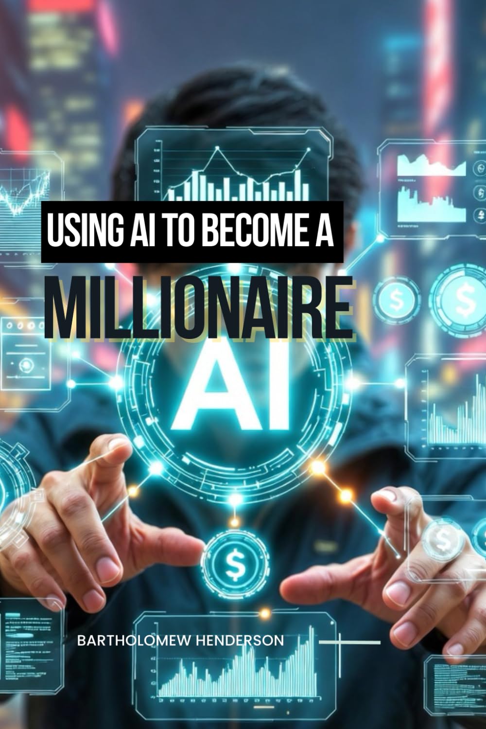 Using AI to Become a Millionaire: Wealth Generation in the AI Era: From Roth IRA Compounding to Millionaire Strategies (Financial Foundations)