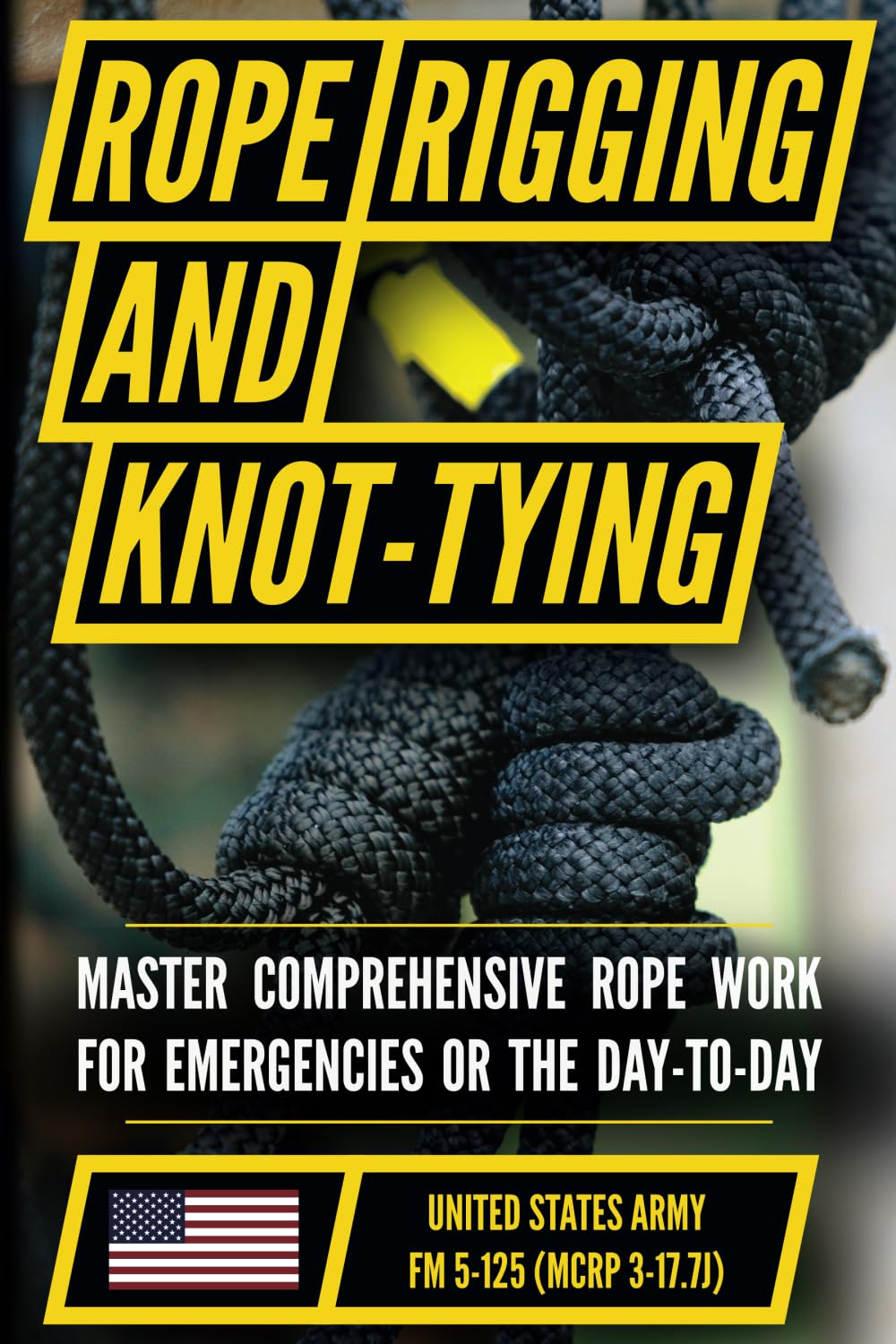U.S. Army's Guide to Rope, Knot Tying, and Rigging:: FM 5-125
