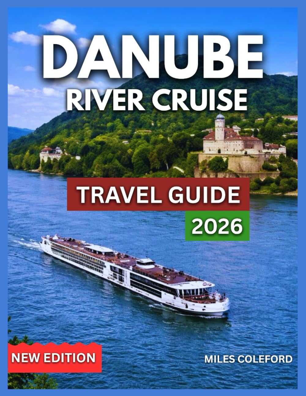 Danube River Cruise Travel Guide 2026: Destinations And Side Attractions, Prague, Vienna & Budapest Castles, Life Onboard, Onboard Activities, ... & Exploration (TRAVEL DESTINATION EXPLORER)