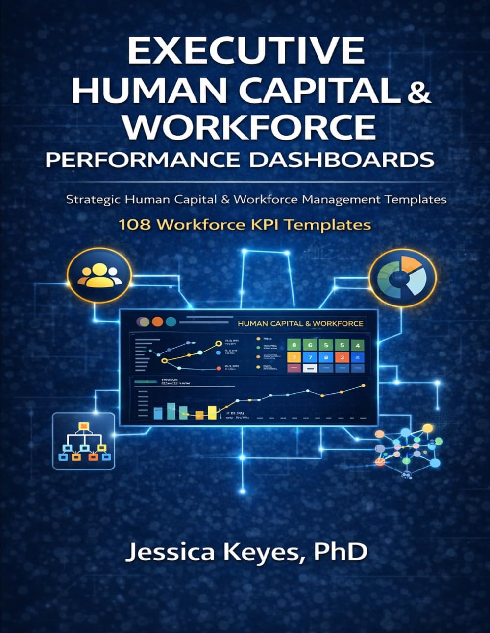 Executive Human Capital & Workforce Performance Dashboards 108 HR, Workforce & AI Strategy KPI Templates for Executive Decision-Making: Strategic ... (Executive Project Governance Series)