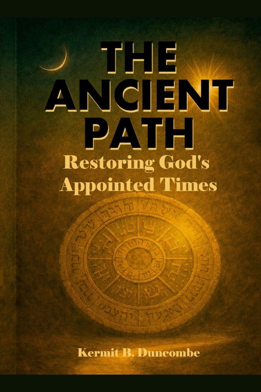 The Ancient Path: Restoring God’s Appointed Times