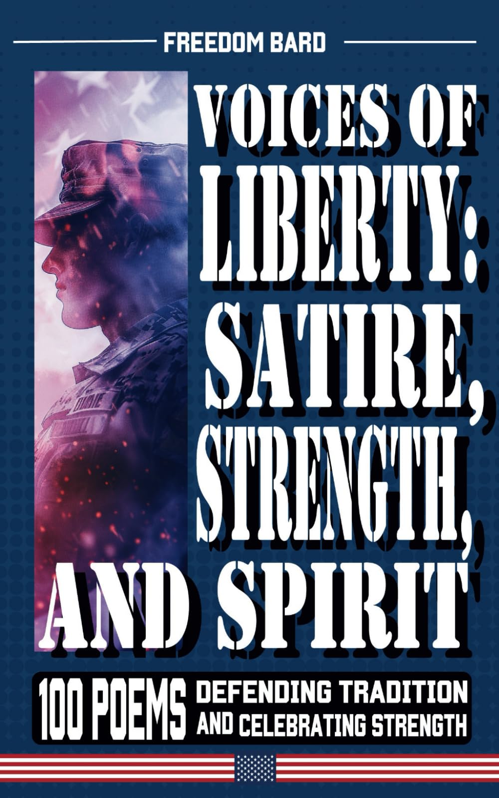 Voices of Liberty: Satire, Strength, and Spirit: 100 Poems Defending Tradition and Celebrating Strength