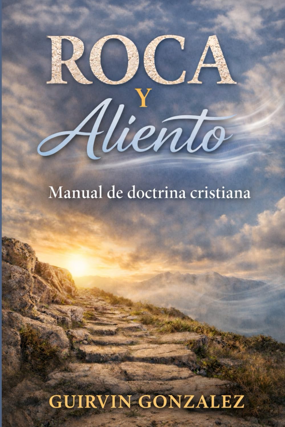 ROCA Y ALIENTO: Fundamentos de la doctrina cristiana explicados de forma clara para nuevos creyentes y crecimiento espiritual
