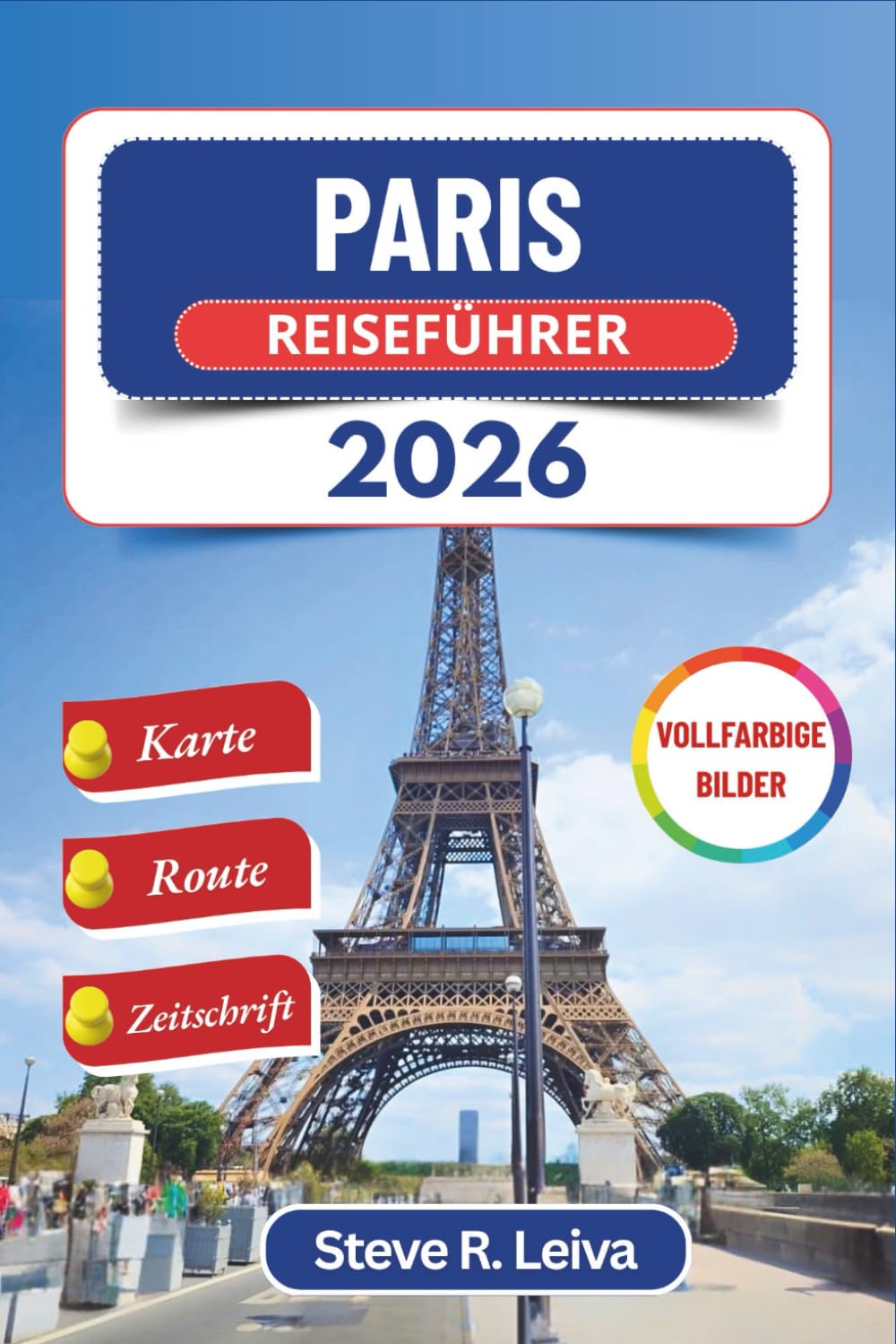 Paris Reiseführer 2026 (Vollfarbig): Erkunde die Hauptstadt Frankreichs durch ihre Viertel, Kultur, Museen und Küche – mit Tagesausflügen, Reiseroute ... (Ihr smarter Reisebegleiter (Vollfarbig))