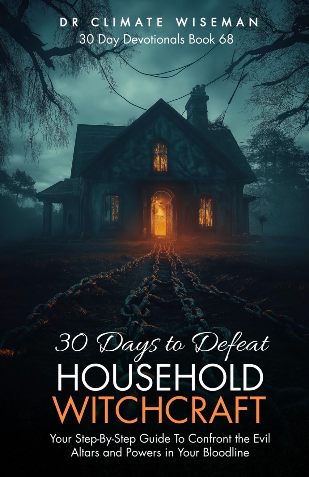 30 Days to Defeat Household Witchcraft: Your Step-By-Step Guide To Confront the Evil Altars and Powers in Your Bloodline (30 Day Devotionals)