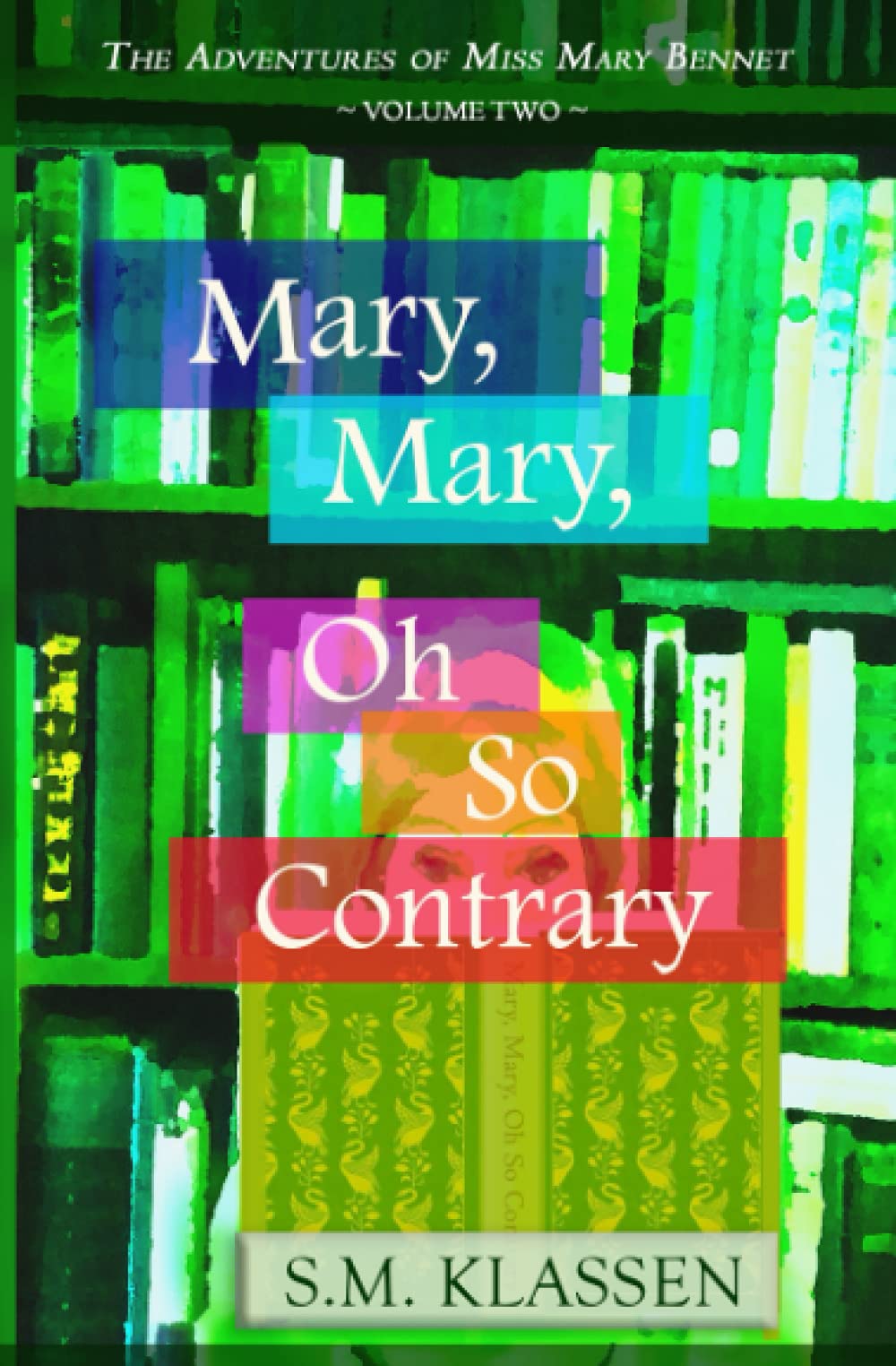 S M KlassenMary, Mary, Oh So Contrary: Jane Austen's Pride and Prejudice Continues...