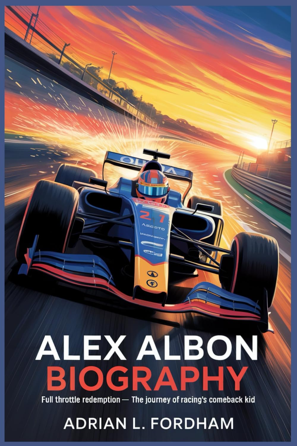 Alex Albon Biography: Full Throttle Redemption – The Journey Of Racing’s Comeback Kid