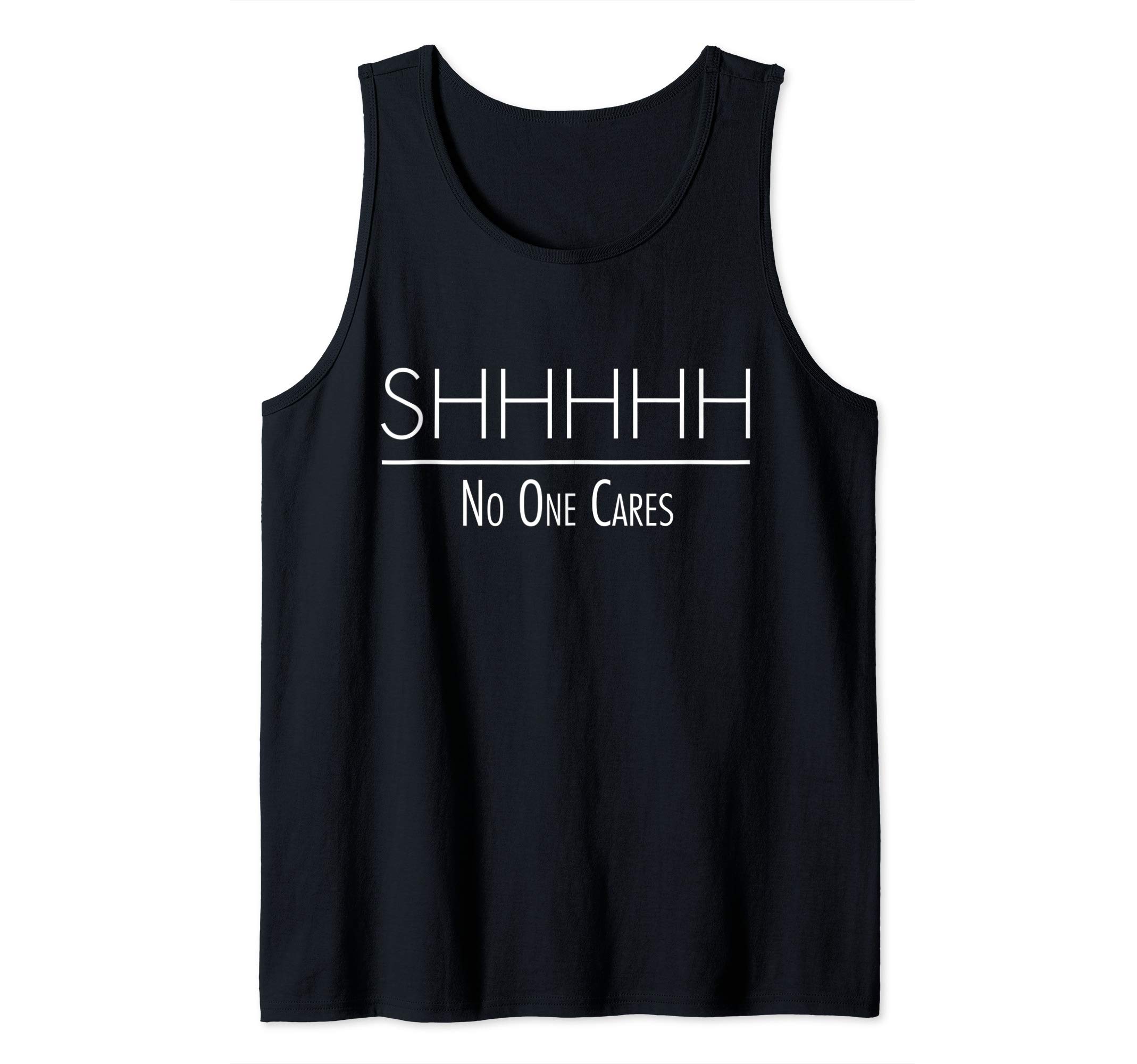 Shhh No One Cares - Shhhh Shhhhh Design Tank Top
