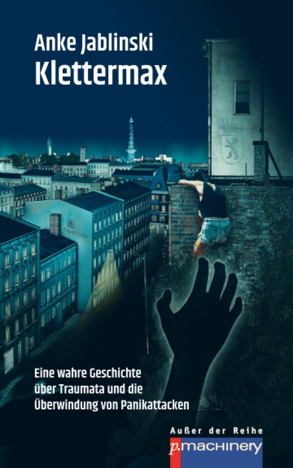 KLETTERMAX: Eine wahre Geschichte über Traumata und die Überwindung von Panikattacken