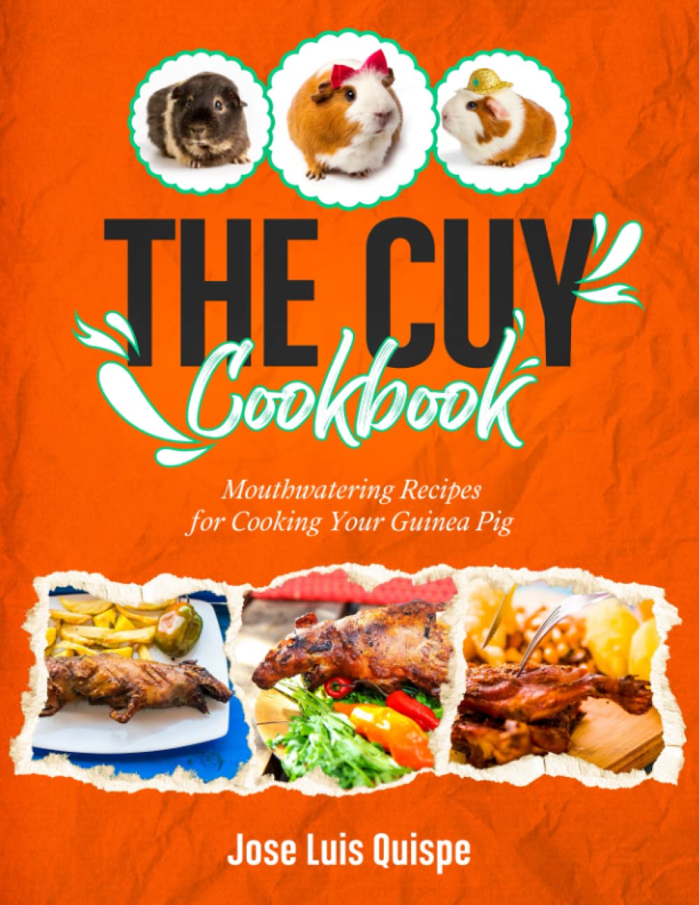 The Cuy Cookbook: Mouthwatering Recipes for Cooking Your Guinea Pig