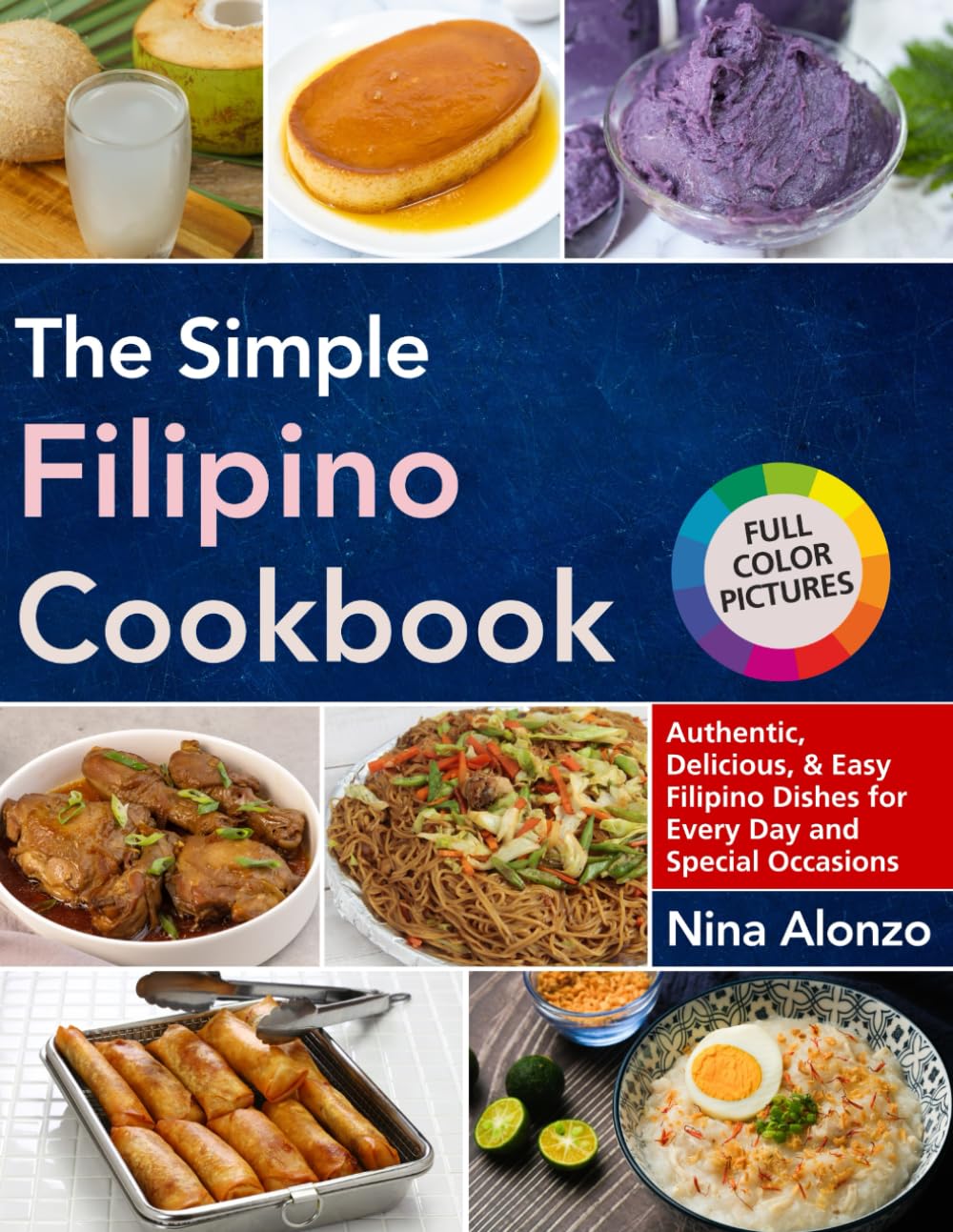 The Simple Filipino Cookbook: Authentic, Delicious, and Easy Filipino Dishes for Every Day and Special Occasions