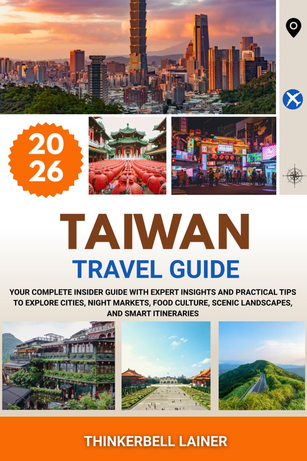 TAIWAN TRAVEL GUIDE 2026: Your Complete Insider Guide with Expert Insights and Practical Tips to Explore Cities, Night Markets, Food Culture, Scenic Landscapes, and Smart Itineraries