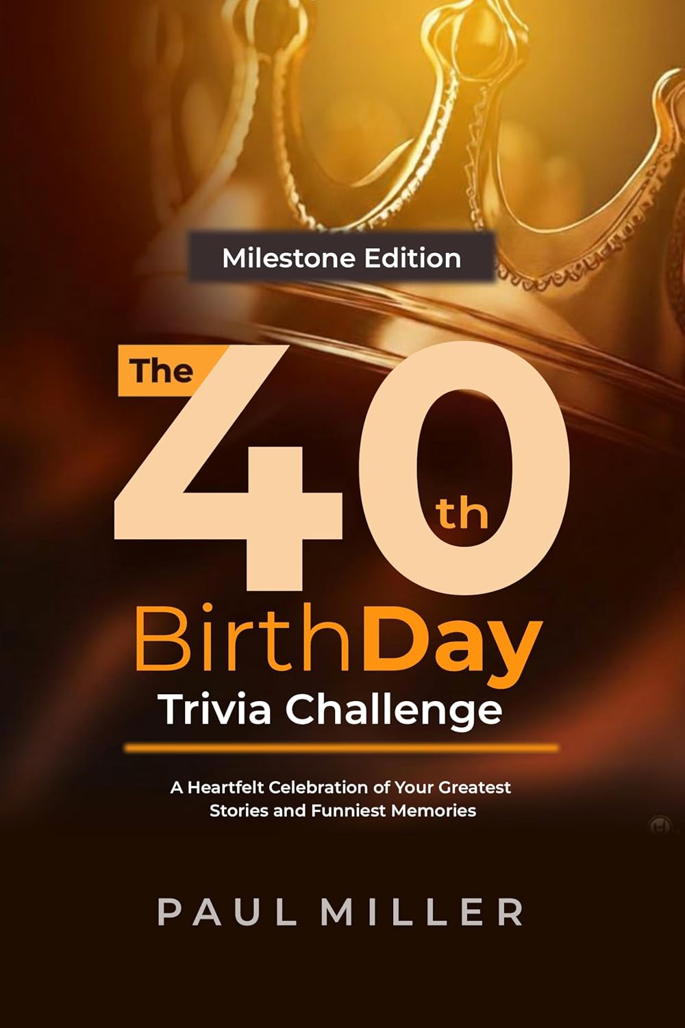 The 40th Birthday Trivia Challenge: A Heartfelt Celebration of Your Greatest Stories and Funniest Memories