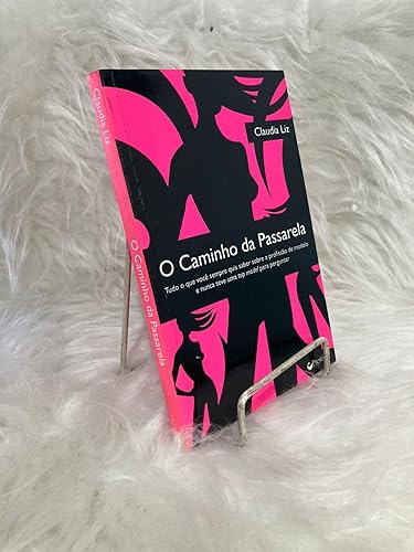 O Caminho da Passarela. Tudo que uma Garota Precisa Saber Sobre a Profissão de Modelo