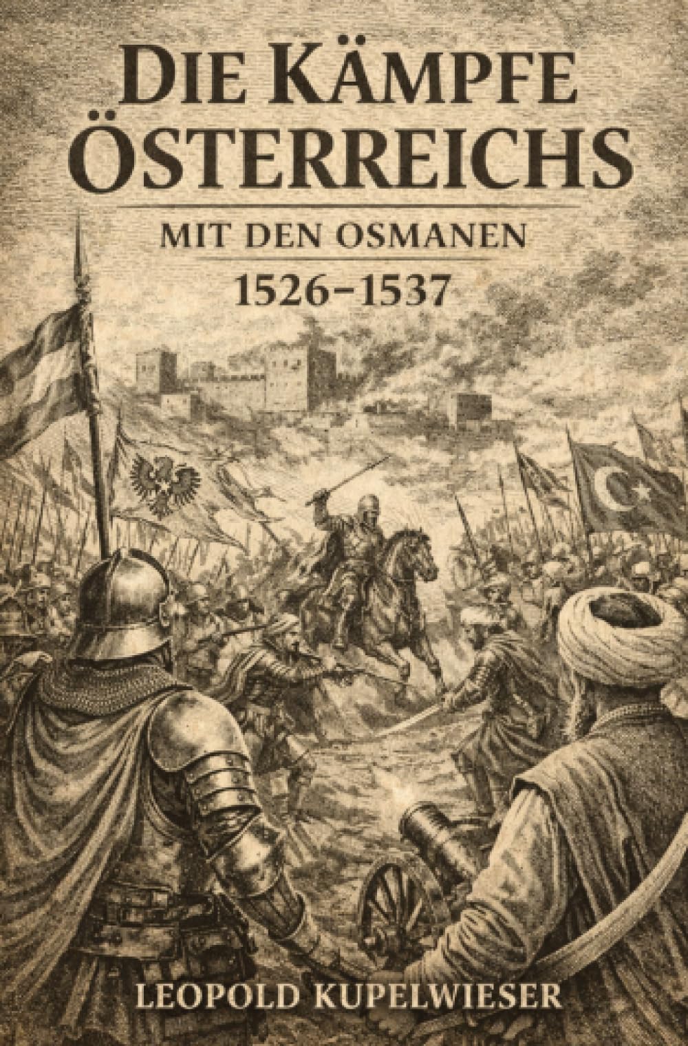 Die Kämpfe Österreichs mit den Osmanen vom Jahre 1526 bis 1537
