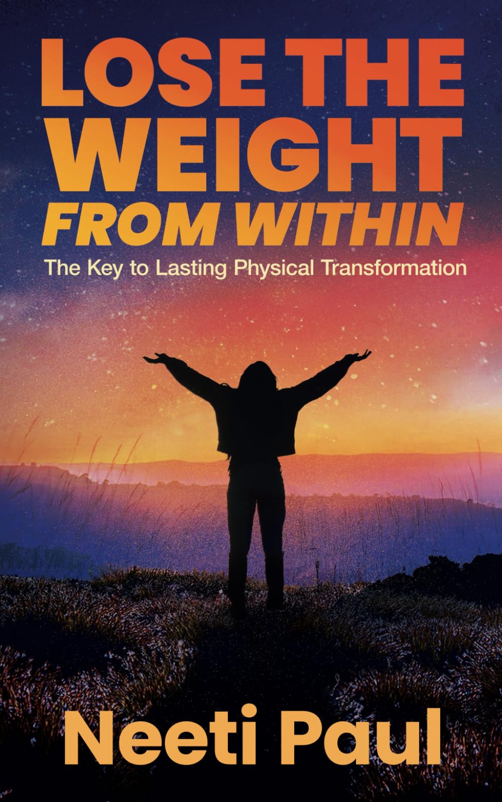 Lose the Weight from Within: The Key to Lasting Physical Transformation