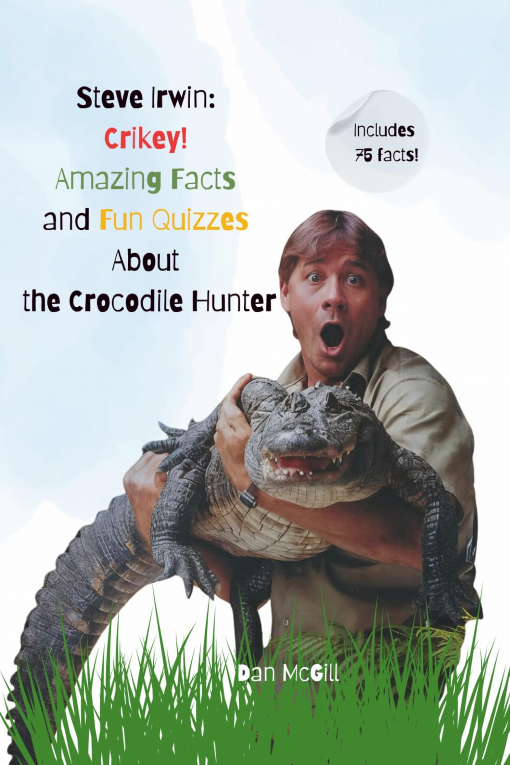 Steve Irwin: Crikey! Amazing Facts and Fun Quizzes About the Crocodile Hunter